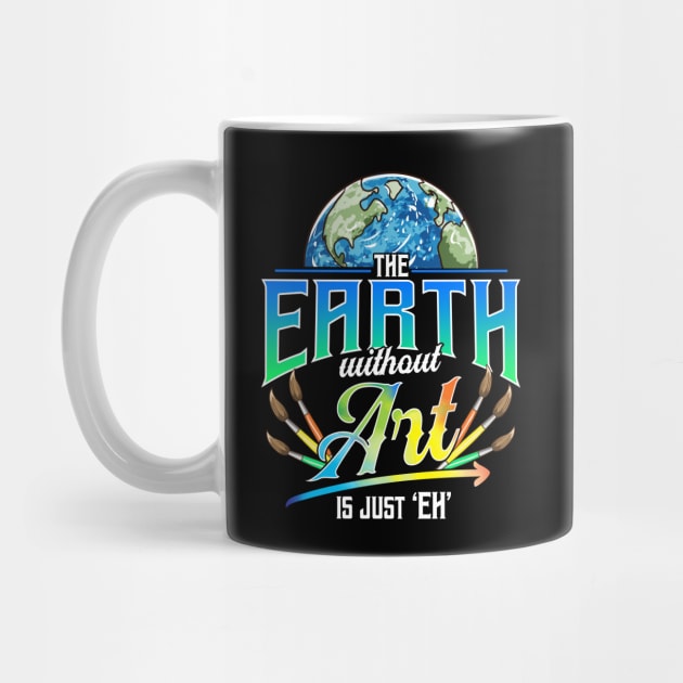 Cute & Funny The Earth Without Art Is Just Eh Pun by theperfectpresents